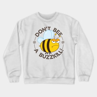 Dont bee a buzzkill! Crewneck Sweatshirt